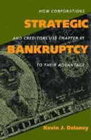 Strategic Bankruptcy: How Corporations and Creditors Use Chapter 11 to Their Advantage 0520073592 Book Cover