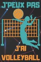 J'Peux Pas j'Ai Volleyball: Carnet de notes pour amateur de VOLLEYBALL - 120 pages au format 6*9 pouces B0842JTTKZ Book Cover