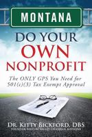 Montana Do Your Own Nonprofit: The Only GPS You Need for 501c3 Tax Exempt Approval 1633080560 Book Cover