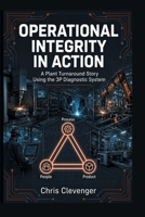 Operational Integrity in Action: A Plant Turnaround Story Using the 3P Diagnostic System 1961268418 Book Cover