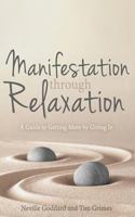 Manifestation Through Relaxation: A Guide to Getting More by Giving In 1523631821 Book Cover
