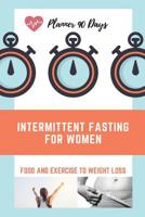 Intermittent Fasting For Women: 2019 Food and Exercise to Weight loss: Planner 90 Days Easy Recipes: Fasting Diet to keep Food tracker(Meal Planner), ... | Skinnytaste | Ketogenic Diet Journal 1070810622 Book Cover