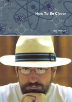 How To Be Clever 1257099043 Book Cover