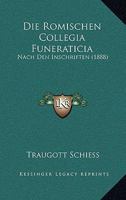 Die Romischen Collegia Funeraticia: Nach Den Inschriften (1888) 1161120718 Book Cover