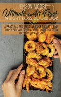 Ultimate Air Fryer Weight Loss Cookbook: A Practical And Effective Guide To Tasty, Easy To Prepare Air Fryer Weight Loss Recipes For Different Lifestyles 1802124985 Book Cover