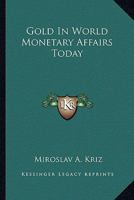 Gold in World Monetary Affairs Today 1428659099 Book Cover