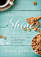 May His Face Shine Upon You: 90 Biblical Blessings for Mother and Child 076423854X Book Cover
