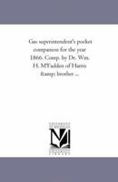 Gas Superintendent's Pocket Companion for the Year 1866 1425507042 Book Cover