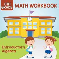 6th Grade Math Workbook: Introductory Algebra 168260957X Book Cover