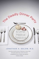 The Deadly Dinner Party: and Other Medical Detective Stories 0300171269 Book Cover
