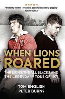 When Lions Roared: The Lions, the All Blacks and the Legendary Tour of 1971 1913538168 Book Cover