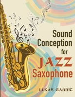 Sound Conception For Jazz Saxophone B08F6CG83S Book Cover