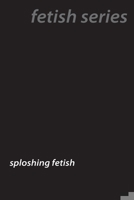 Messy Pleasures: The Intricate World of Sploshing Fetishes 1779611676 Book Cover