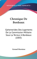Chronique De Bordeaux: Ephemerides Des Jugements De La Commission Militaire Sous La Terreur A Bordeaux (1883) 1160829829 Book Cover