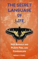The Secret Language of Life: How Animals and Plants Feel and Communicate 0880642548 Book Cover
