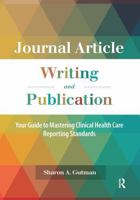 Journal Article Writing and Publication: Your Guide to Mastering Clinical Health Care Reporting Standards 1032957042 Book Cover