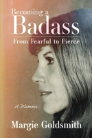 Becoming a Bad Ass : From Fearful to Fierce 1665310618 Book Cover