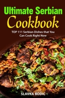 Ultimate Serbian Cookbook: TOP 111 Serbian dishes that you can cook right now (Balkan Food) B08B362C8Z Book Cover