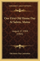 Our First Old Home Day At Salem, Maine: August 17, 1904 0548895198 Book Cover