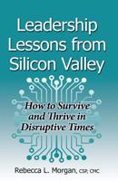 Leadership Lessons from Silicon Valley: How to Survive and Thrive in Disruptive Times 1930039433 Book Cover