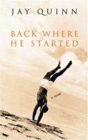 Back Where He Started : A Novel 1555838596 Book Cover