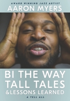 Bi The Way: Tall Tales & Lessons Learned B096M1KZX7 Book Cover