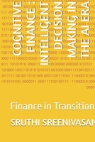 COGNITIVE FINANCE : INTELLIGENT DECISION MAKING IN THE AI ERA: Finance in Transition B0GR9Y2FHL Book Cover