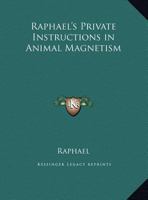 Raphael's Private Instructions in Animal Magnetism 1371478457 Book Cover