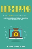 Dropshipping: Road to $10,000 per month of Passive Income Doesn’t Have to be Difficult! Learn more about Social Media Advertising, Facebook ... Ecommerce and Ebay 1795730560 Book Cover