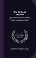The Birthe of Hercules: With an Introduction on the Influence Ofplautus on the Dramatic Literature of England in the Sixteenth Century 0469432713 Book Cover
