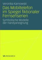 Das Mobiltelefon Im Spiegel Fiktionaler Fernsehserien: Symbolische Modelle Der Handyaneignung 3531161490 Book Cover