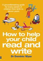 How to Help your Child Read and Write: A Groundbreaking Guide for Every Parent of Children from Birth to Eleven Years 1405840242 Book Cover
