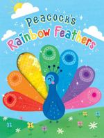 Peacock's Rainbow Feathers - Touch and Feel Board Book - Sensory Board Book 1952592968 Book Cover