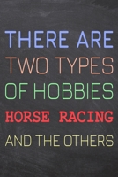 There Are Two Types of Hobbies Horse Racing And The Others: Horse Racing Notebook, Planner or Journal Size 6 x 9 110 Dot Grid Pages Office Equipment, Supplies Funny Horse Racing Gift Idea for Christma 1695731832 Book Cover
