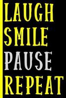 Laugh Smile Pause Repeat (Yellow and Grey): College Ruled Notebook: Inspirational and Fun 1074780159 Book Cover