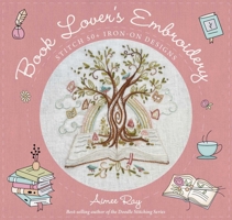 Book Lover's Embroidery: Stitch 50+ Iron-on Designs 1644036339 Book Cover