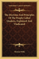 The Doctrine And Principles Of The People Called Quakers, Explained And Vindicated 0548324263 Book Cover