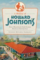 A History of Howard Johnson's: How a Massachusetts Soda Fountain Became an American Icon 1609494288 Book Cover