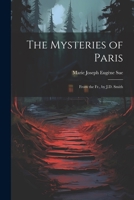 The Mysteries of Paris: From the Fr., by J.D. Smith 1021272221 Book Cover