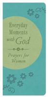 Everyday Moments with God: Prayers for Women 1634091329 Book Cover