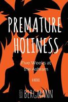 Premature Holiness: Five Weeks at the Ashram: A Novel 0997301228 Book Cover