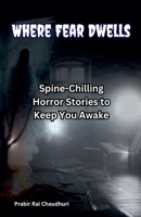Where Fear Dwells: Spine-Chilling Horror Stories to Keep You Awake B0DR3QJ17P Book Cover