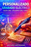 PERSONALIZADO GRABADO ELÉCTRICO GUÍA DEL USUARIO DEL LÁPIZ: Domina el grabado preciso en vidrio, metal y madera con técnicas DIY paso a paso (Spanish Edition) B0GG6GFHFN Book Cover