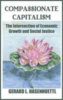 Compassionate Capitalism: The Intersection of Economic Growth and Social Justice B08ZW6N8SF Book Cover