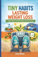 Tiny Habits, Lasting Weight Loss: Simple Shifts That Make Weight Loss Stick for Good B0GZW4M8WF Book Cover