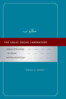 The Great Social Laboratory: Subjects of Knowledge in Colonial and Postcolonial Egypt 080479331X Book Cover