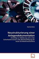 Neustrukturierung einer Anlagendokumentation: Vorschlag zur Gliederung und zu den Sicherheitshinweisen unter Berücksichtigung der neuen EG-Maschinenrichtlinie 3639342682 Book Cover