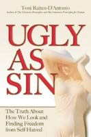 Ugly as Sin: The Truth About How We Look and Finding Freedom From Self-Hatred 0757314651 Book Cover