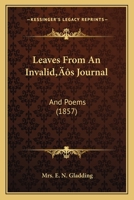 Leaves From An Invalid’s Journal: And Poems 1104880938 Book Cover