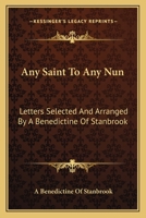 Any Saint To Any Nun: Letters Selected And Arranged By A Benedictine Of Stanbrook 1163167886 Book Cover